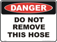Do not remove this hose danger sign