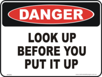 look up before you put it up danger sign