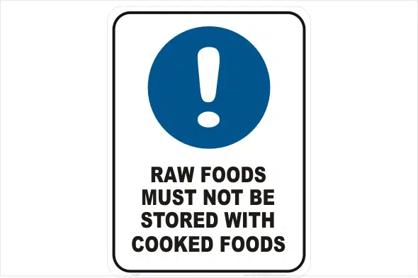 Raw foods must not be stored with Cooked Foods