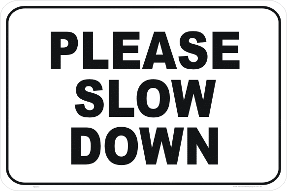 Please Slow Down Sign Speed Restriction Signs