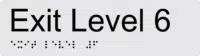 Exit Level 6 Braille Sign BTEX06