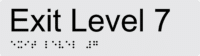 Exit Level 7 Braille Sign BTEX07
