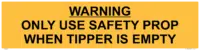 Warning Use Safety Prop when Tipper Empty W30357